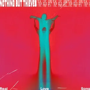 Real Love Song (Single) - Nothing But Thieves