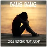 Nghe nhạc Bang Bang (Cover mix Jessie J, Ariana Grande, Nicki Minaj) (Single) - Joss Antoine, Alexia