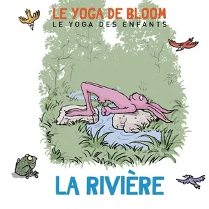 Voyage Le Long De La Riviere (Le Yoga Des Enfants) (Single) - Le yoga de Bloom