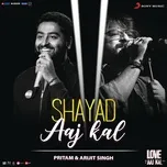 Nghe và tải nhạc hay Shayad (Aaj Kal) (From Love Aaj Kal) (Single)