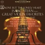 None but the Lonely Heart - Isaac Stern Plays Great Violin Favorites - Isaac Stern