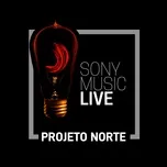 Nghe nhạc Sony Music Live - Projeto Norte (Single) - Projeto Norte