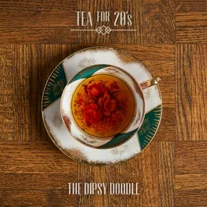 The Dipsy Doodle - Tea for 20's