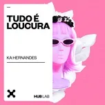 Tudo E Loucura (Single) - Ka Hernandes