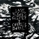 Ca nhạc Last Nights Glitter (Single) - Charlie Barnes