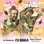 Nghe nhạc Guerra (Single) - La Dstyleria, Miguel Ángel Márquez de Antílopez