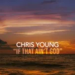 Ca nhạc If That Ain't God (Single) - Chris Young
