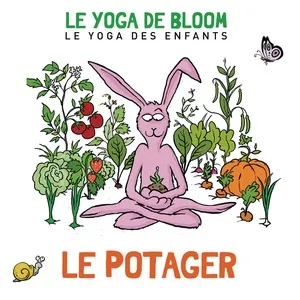 Voyage Au Potager (Le Yoga Des Enfants) - Le yoga de Bloom