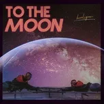 Tải nhạc hot To The Moon (Single) online miễn phí