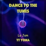Dance to the Tunes (Single) - La Jam, TT Yona