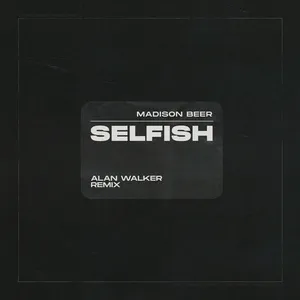 Selfish (Alan Walker Remix) (Single) - Madison Beer