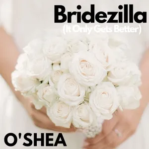 Bridezilla (It Only Gets Better) (Single) - O'Shea