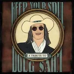Download nhạc hay Keep Your Soul: A Tribute To Doug Sahm Mp3 hot nhất