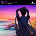 Nghe nhạc With You (Single) - Krunk! & Restricted, Kelly Matejcic