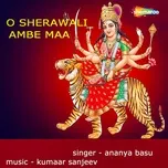 Ca nhạc O Sherawali Ambe Maa - Ananya Basu