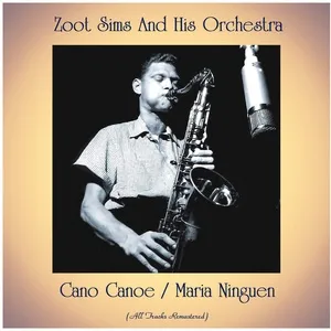 Cano Canoe / Maria Ninguen - Zoot Sims And His Orchestra