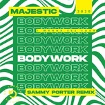 Nghe nhạc Bodywork (Sammy Porter Remix) (Single) - Majestic