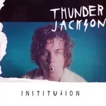 Tải nhạc Institution (Single) - Thunder Jackson