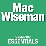 Mac Wiseman: Studio 102 Essentials - Mac Wiseman