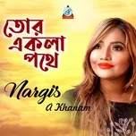 Nghe ca nhạc Tor Ekla Pothe - Nargis A Khanam