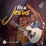 Nghe nhạc Fica Jesus (A Mensagem da Cruz) [Ao Vivo] - Louvor Alianca