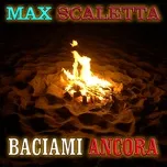 Nghe nhạc Baciami ancora - Max Scaletta