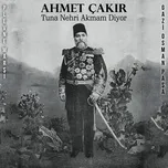 Tuna Nehri Akmam Diyor - Ahmet Cakir