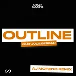 Nghe nhạc Outline (AJ Moreno Remix) (Single) - Crazy Cousinz, Julie Bergan