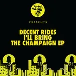 Nghe ca nhạc I'll Bring The Champaign (EP) - Decent Rides