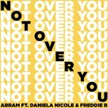 Ca nhạc Not Over You (Single) - ABRAM, Daniela Nicole, Freddie B