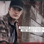 You Would Think (Single) - Tucker Beathard