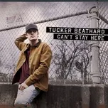 Can't Stay Here (Single) - Tucker Beathard