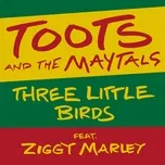 Ca nhạc Three Little Birds (Single) - Toots & The Maytals, Ziggy Marley