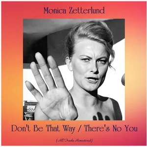 Don't Be That Way / There's No You - Monica Zetterlund