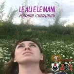 Nghe nhạc Le Ali e Le Mani (Single) - Marina Cherubini