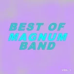 Nghe Ca nhạc Best Of Magnum Band - Magnum Band