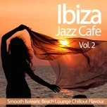 Nghe và tải nhạc Ibiza Jazz Cafe, Vol.2