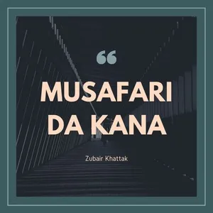 Musafari da Kana - Zubair Khattak