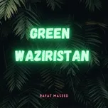 Tải nhạc Green Waziristan - Rafat Maseed