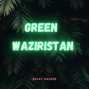 Green Waziristan - Rafat Maseed