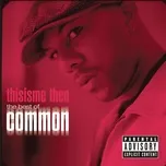 Ca nhạc Thisisme Then: The Best Of Common - Common