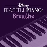 Tải nhạc Mp3 Disney Peaceful Piano: Breathe miễn phí về máy