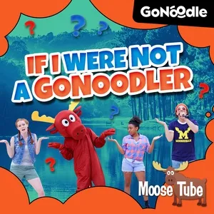 If I Were Not A GoNoodler (Single) - GoNoodle, Moose Tube