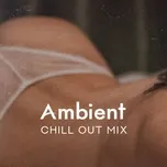 Ambient Chill Out Mix - Sex Music Zone