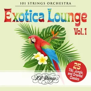 Exotica Lounge: 25 Tiki, Jungle, and Oriental Classics, Vol. 1 - 101 Strings Orchestra
