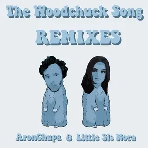The Woodchuck Song (Remixes) (Single) - AronChupa, Little Sis Nora