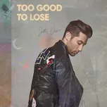 Nghe nhạc Too Good To Lose (Single) - Justin Jesso