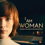 Download nhạc hay I Am Woman (Original Motion Picture Soundtrack) (Inspired by the story of Helen Reddy) trực tuyến miễn phí