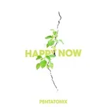 Happy Now (Single) - Pentatonix