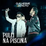 Nghe ca nhạc Pulei na Piscina (Ao Vivo) (Single) - Guilherme & Benuto